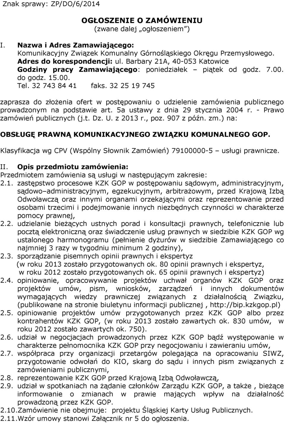 32 25 19 745 zaprasza do złożenia ofert w postępowaniu o udzielenie zamówienia publicznego prowadzonym na podstawie art. 5a ustawy z dnia 29 stycznia 2004 r. - Prawo zamówień publicznych (j.t. Dz. U.