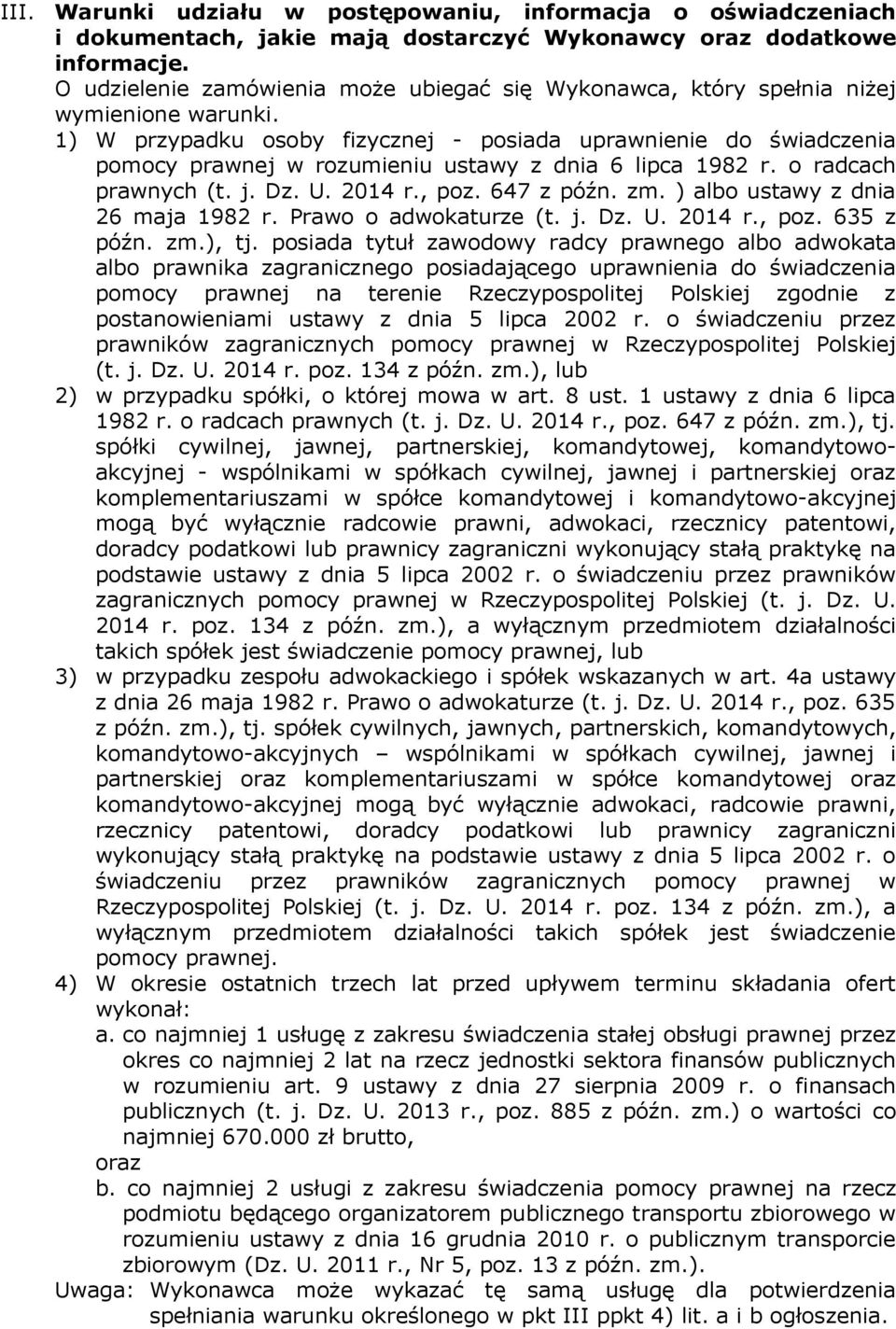 1) W przypadku osoby fizycznej - posiada uprawnienie do świadczenia pomocy prawnej w rozumieniu ustawy z dnia 6 lipca 1982 r. o radcach prawnych (t. j. Dz. U. 2014 r., poz. 647 z późn. zm.