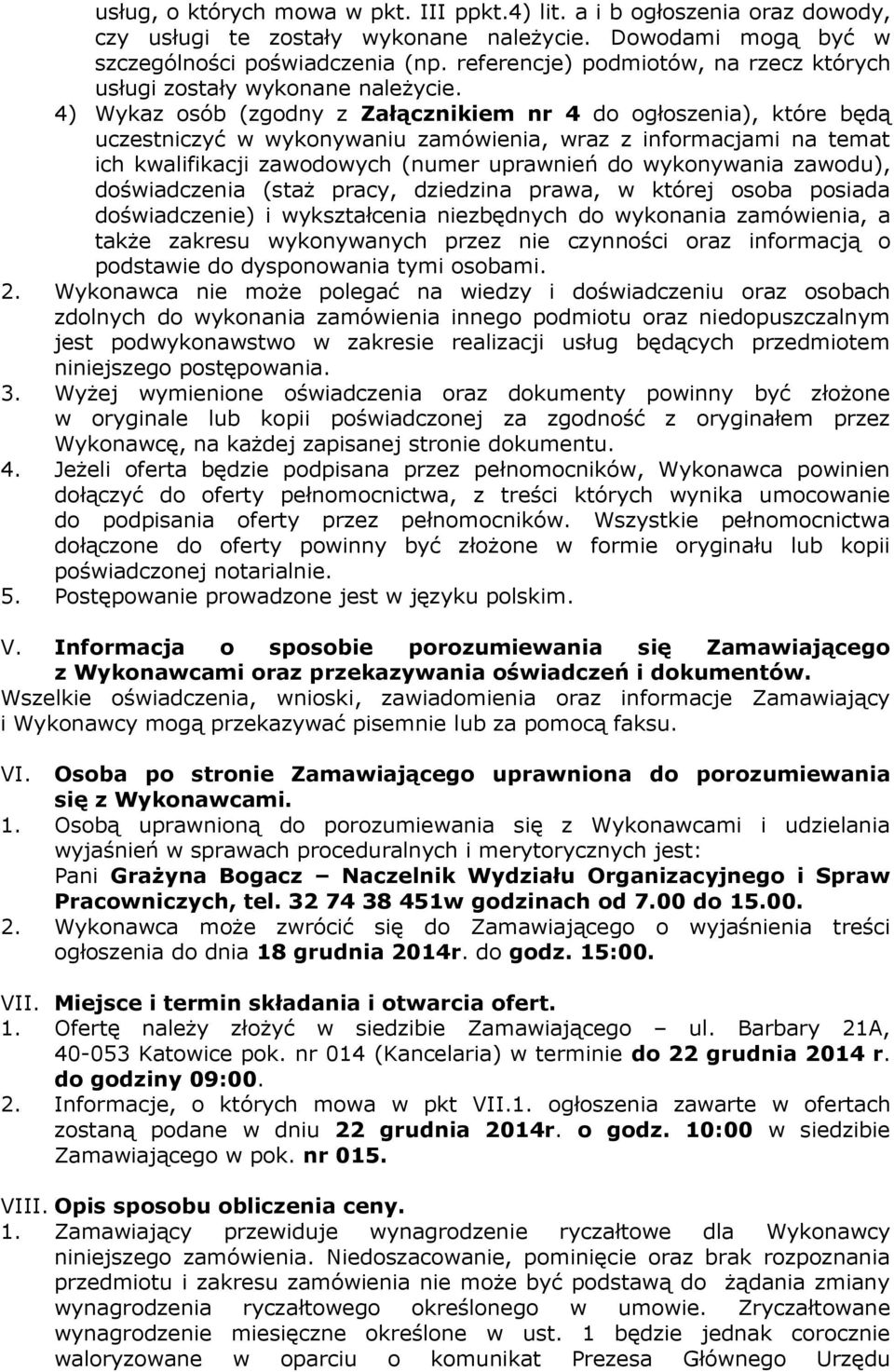 4) Wykaz osób (zgodny z Załącznikiem nr 4 do ogłoszenia), które będą uczestniczyć w wykonywaniu zamówienia, wraz z informacjami na temat ich kwalifikacji zawodowych (numer uprawnień do wykonywania