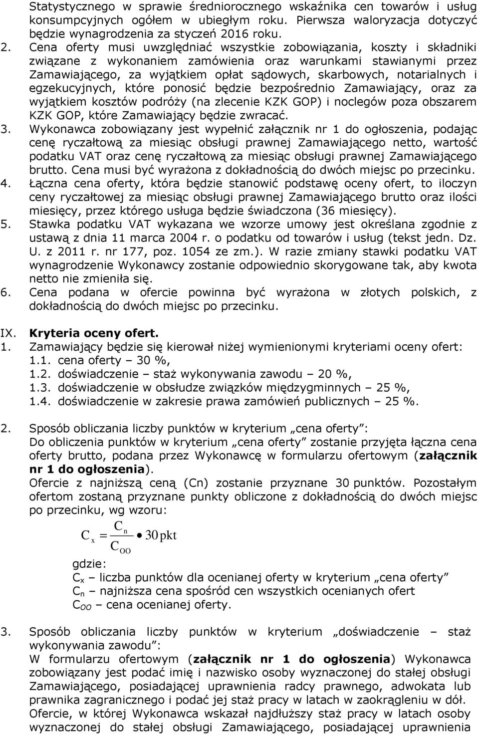 Cena oferty musi uwzględniać wszystkie zobowiązania, koszty i składniki związane z wykonaniem zamówienia warunkami stawianymi przez Zamawiającego, za wyjątkiem opłat sądowych, skarbowych,
