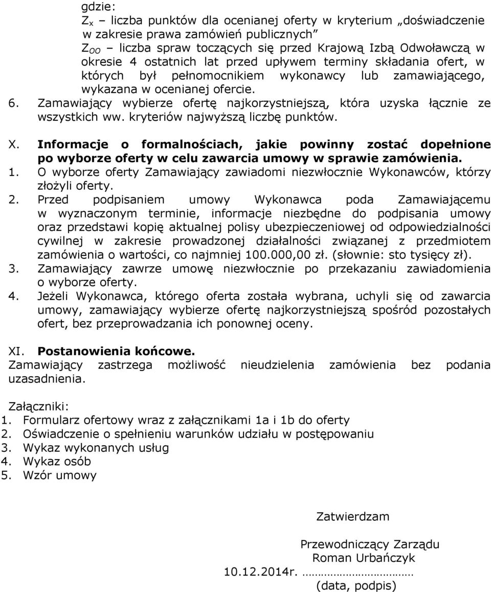 Zamawiający wybierze ofertę najkorzystniejszą, która uzyska łącznie ze wszystkich ww. kryteriów najwyższą liczbę punktów. X.
