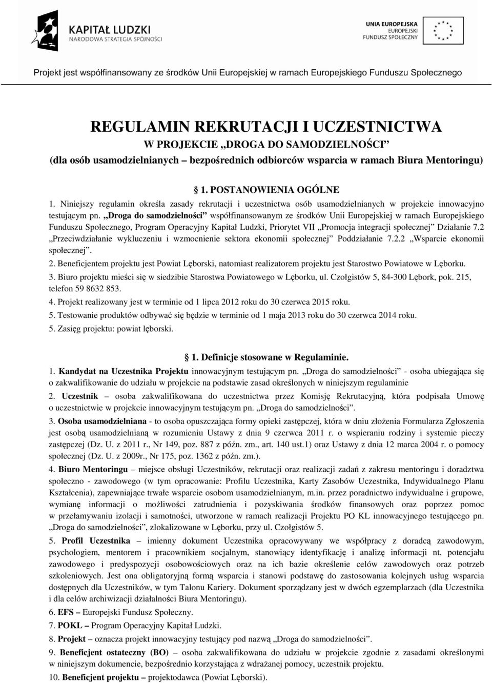 Droga do samodzielności współfinansowanym ze środków Unii Europejskiej w ramach Europejskiego Funduszu Społecznego, Program Operacyjny Kapitał Ludzki, Priorytet VII Promocja integracji społecznej