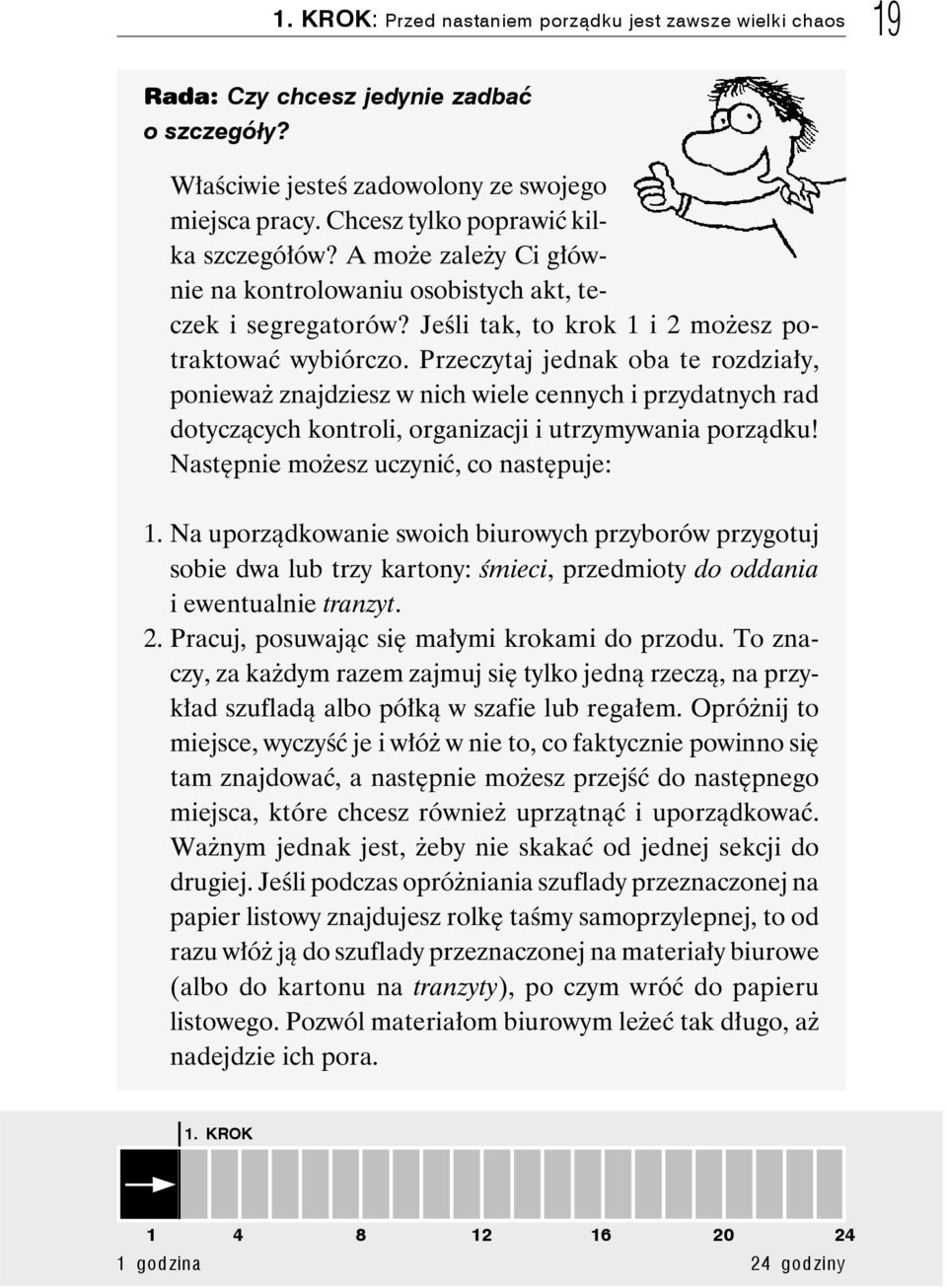 Przeczytaj jednak oba te rozdziały, ponieważ znajdziesz w nich wiele cennych i przydatnych rad dotyczących kontroli, organizacji i utrzymywania porządku! Następnie możesz uczynić, co następuje: 1.