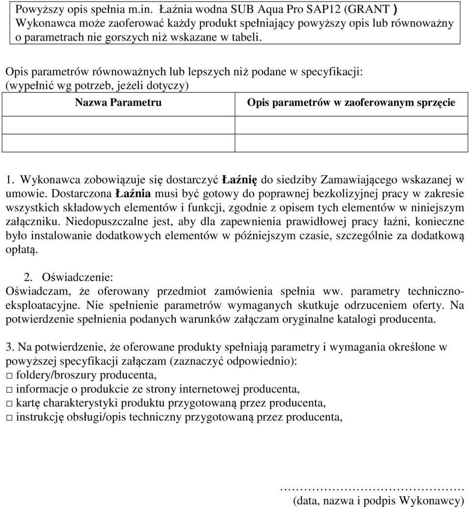 Wykonawca zobowiązuje się dostarczyć Łaźnię do siedziby Zamawiającego wskazanej w umowie.