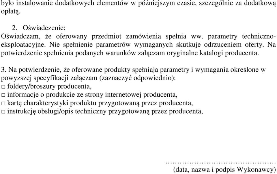 3. Na potwierdzenie, że oferowane produkty spełniają parametry i wymagania określone w powyższej specyfikacji załączam (zaznaczyć odpowiednio): foldery/broszury producenta, informacje o