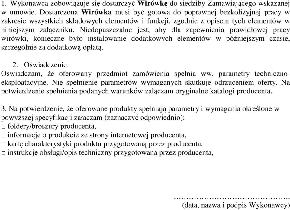 Niedopuszczalne jest, aby dla zapewnienia prawidłowej pracy wirówki, konieczne było instalowanie dodatkowych elementów w późniejszym czasie, szczególnie za dodatkową opłatą. 2.
