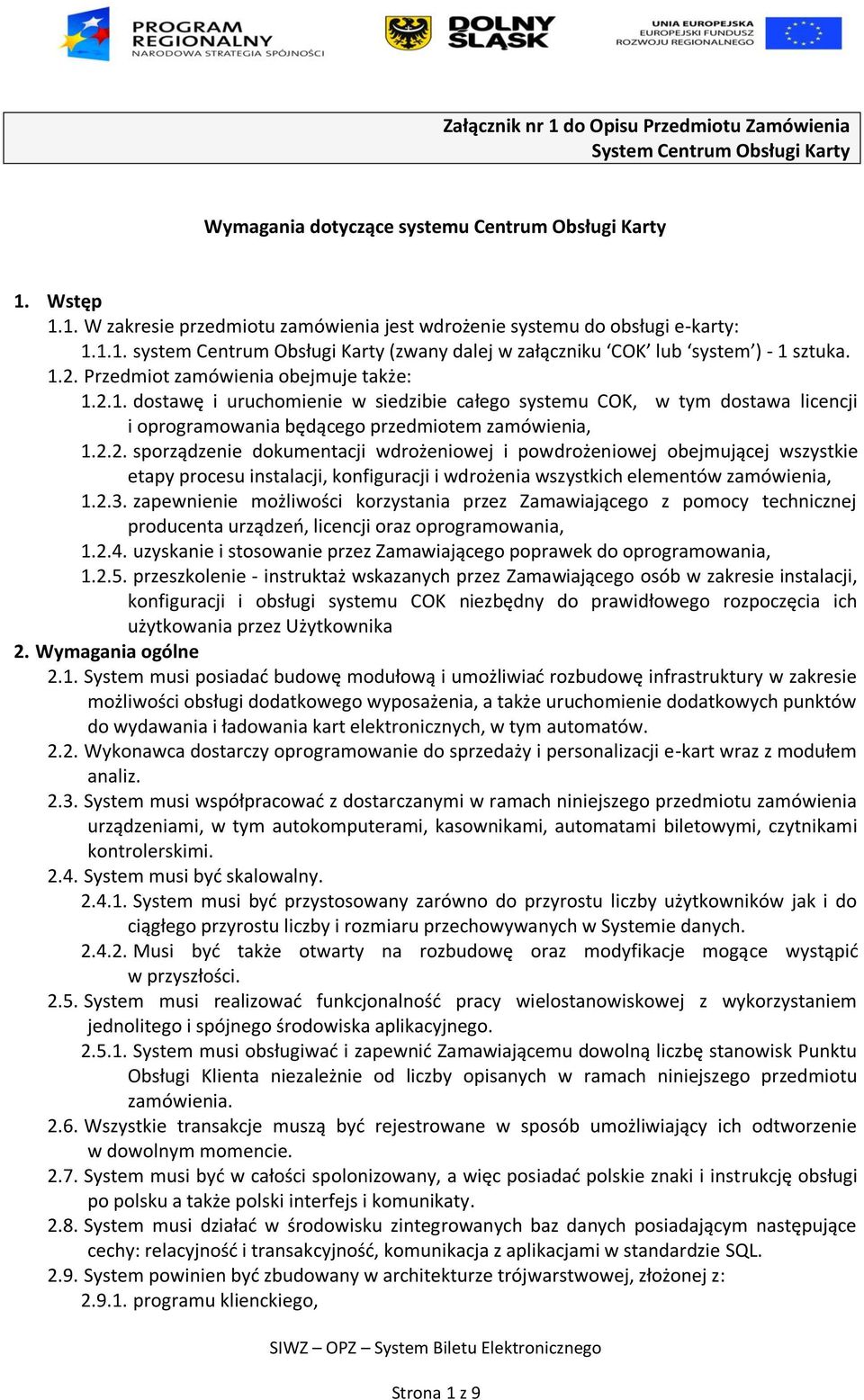 2.2. sporządzenie dokumentacji wdrożeniowej i powdrożeniowej obejmującej wszystkie etapy procesu instalacji, konfiguracji i wdrożenia wszystkich elementów zamówienia, 1.2.3.