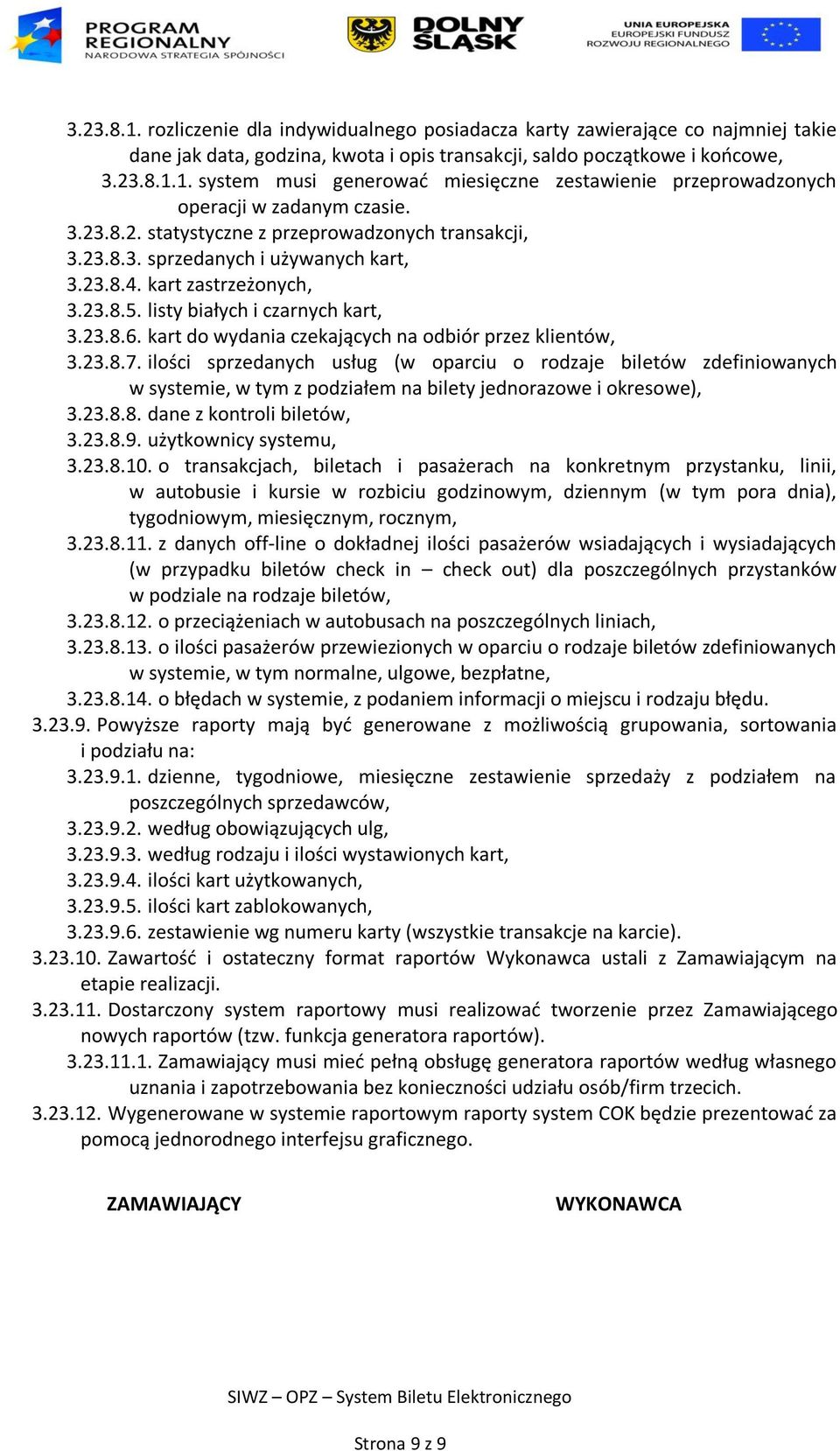 kart do wydania czekających na odbiór przez klientów, 3.23.8.7. ilości sprzedanych usług (w oparciu o rodzaje biletów zdefiniowanych w systemie, w tym z podziałem na bilety jednorazowe i okresowe), 3.