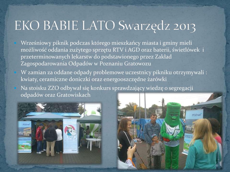 Gratowozu W zamian za oddane odpady problemowe uczestnicy pikniku otrzymywali : kwiaty, ceramiczne doniczki oraz