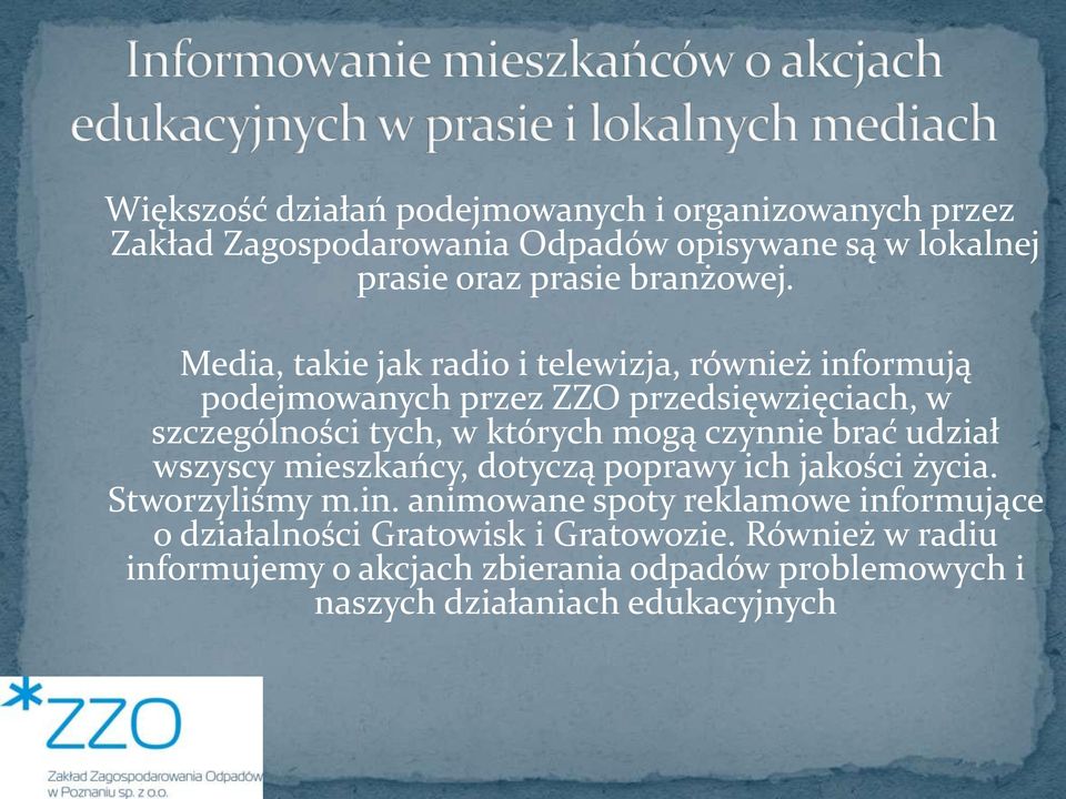 Media, takie jak radio i telewizja, również informują podejmowanych przez ZZO przedsięwzięciach, w szczególności tych, w których mogą