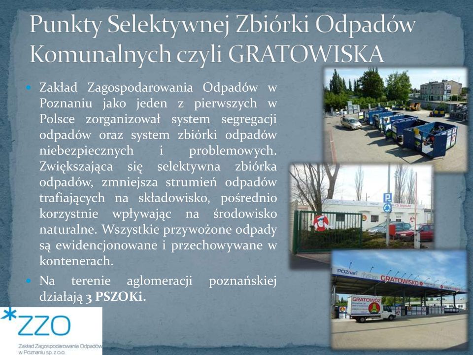 Zwiększająca się selektywna zbiórka odpadów, zmniejsza strumień odpadów trafiających na składowisko, pośrednio