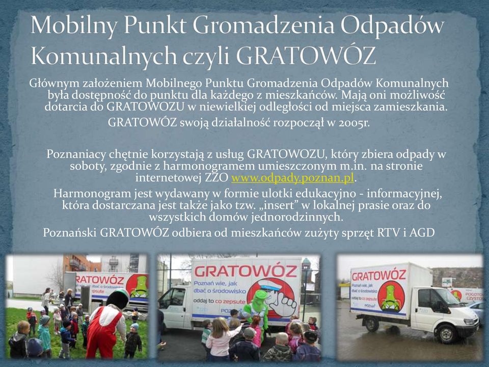 Poznaniacy chętnie korzystają z usług GRATOWOZU, który zbiera odpady w soboty, zgodnie z harmonogramem umieszczonym m.in. na stronie internetowej ZZO www.odpady.poznan.