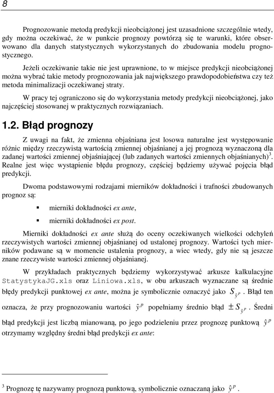 Jeżeli oczekiwanie takie nie jest urawnione, to w miejsce redykcji nieobciążonej można wybrać takie metody rognozowania jak największego rawdoodobieństwa czy też metoda minimalizacji oczekiwanej