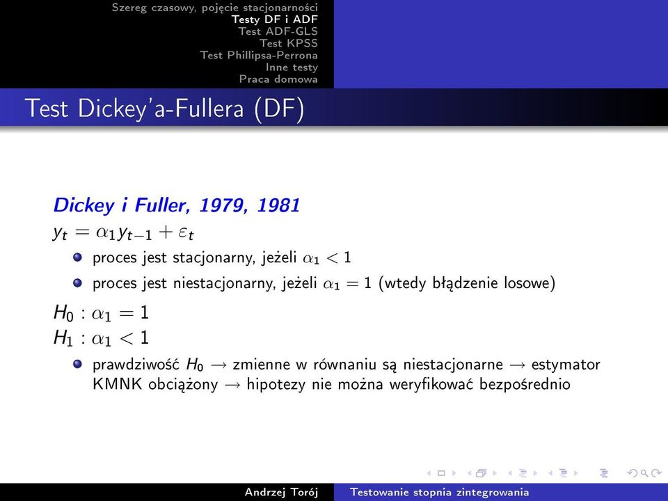 1 (wtedy bª dzenie losowe) H 0 : α 1 = 1 H 1 : α 1 < 1 prawdziwo± H 0 zmienne w