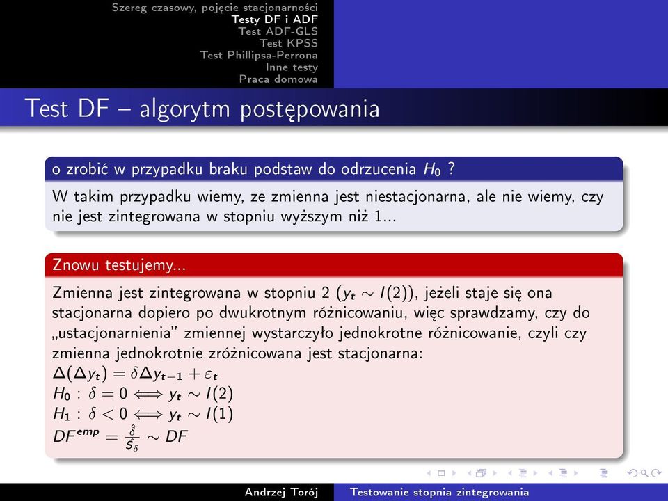 .. Zmienna jest zintegrowana w stopniu 2 (y t I (2)), je»eli staje si ona stacjonarna dopiero po dwukrotnym ró»nicowaniu, wi c sprawdzamy, czy do