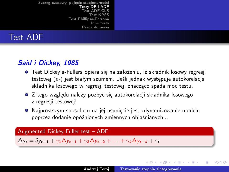 Z tego wzgl du nale»y pozby si autokorelacji skªadnika losowego z regresji testowej!