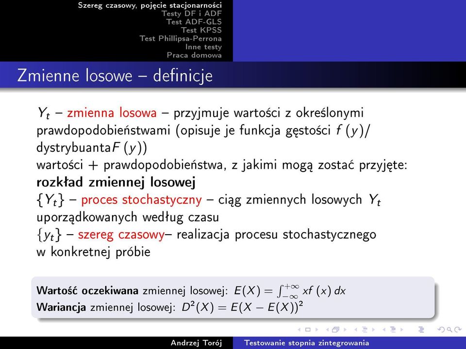 stochastyczny ci g zmiennych losowych Y t uporz dkowanych wedªug czasu {y t } szereg czasowy realizacja procesu