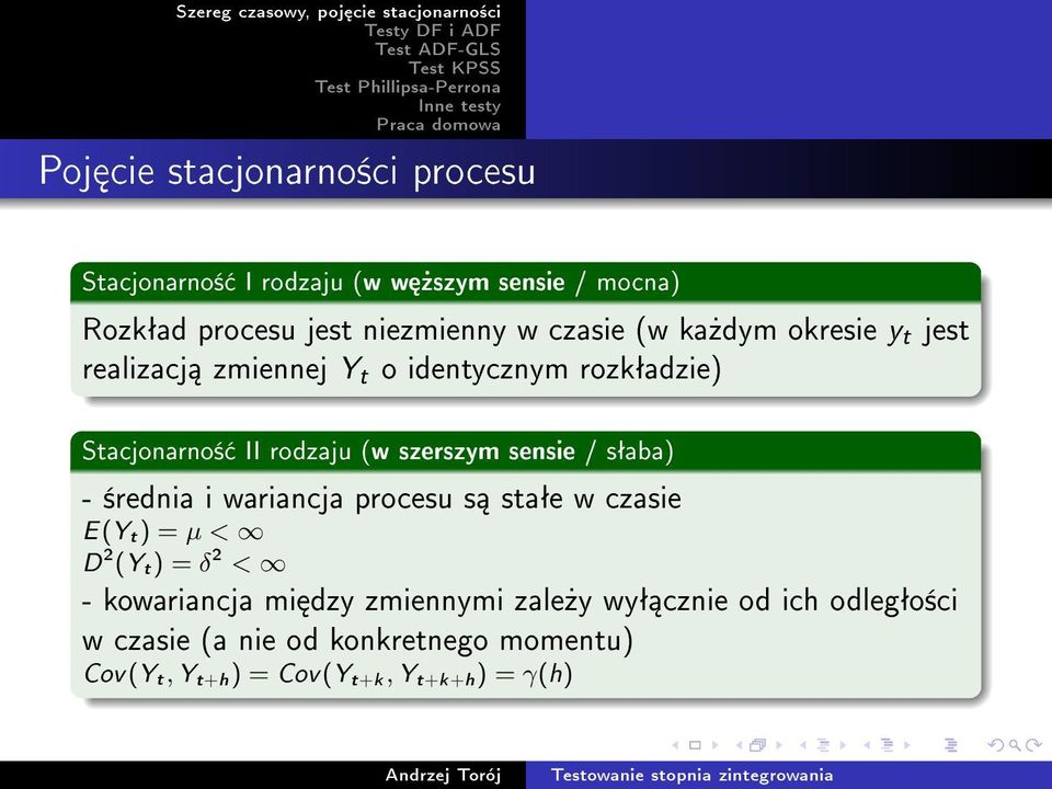 sensie / sªaba) - ±rednia i wariancja procesu s staªe w czasie E(Y t) = µ < D 2 (Y t) = δ 2 < - kowariancja mi dzy