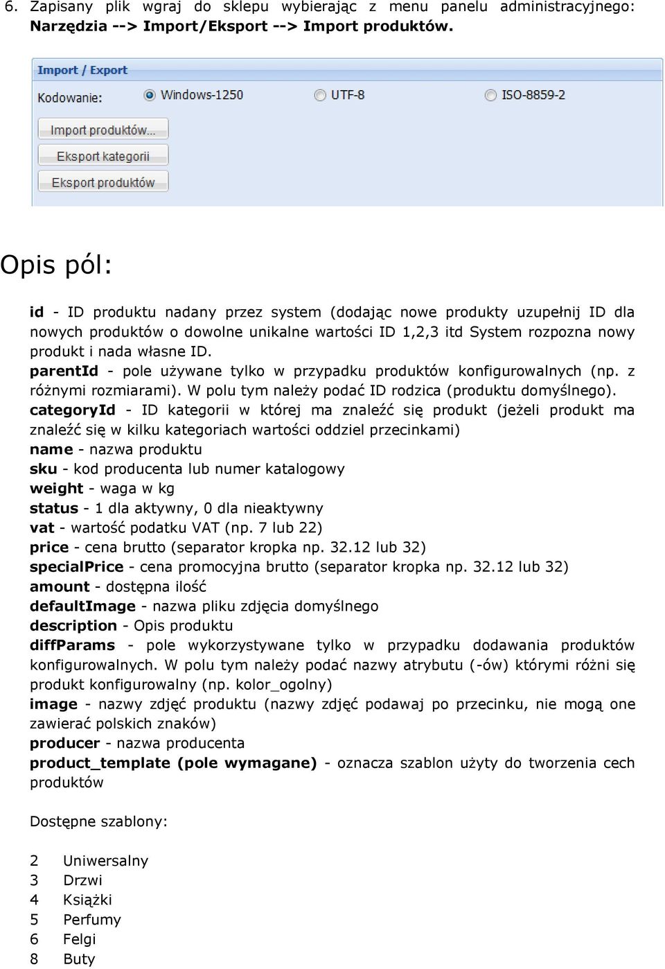 parentid - pole używane tylko w przypadku produktów konfigurowalnych (np. z różnymi rozmiarami). W polu tym należy podać ID rodzica (produktu domyślnego).