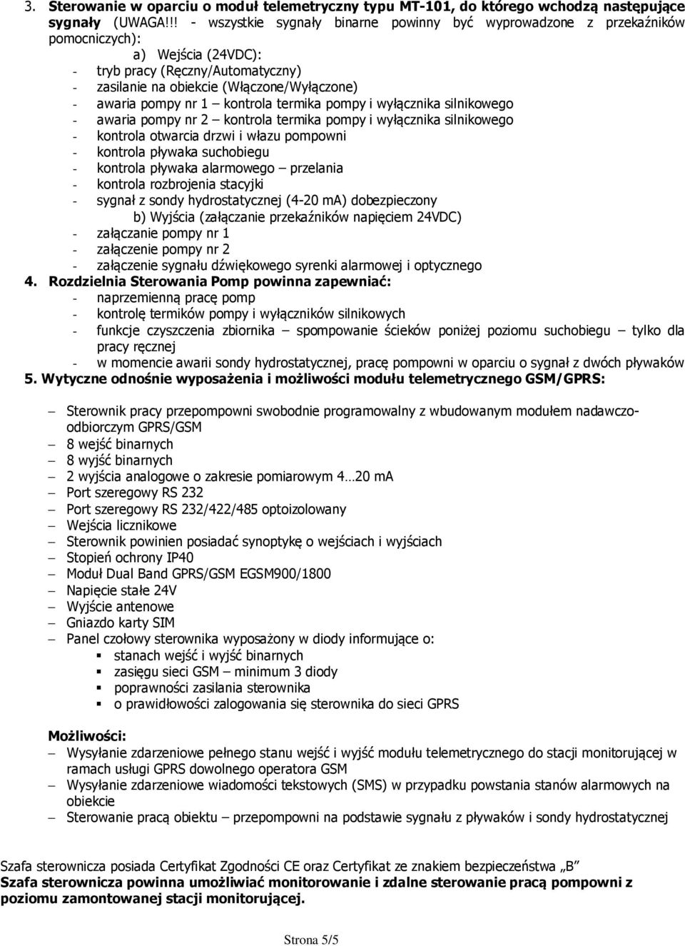 pompy nr 1 kontrola termika pompy i wyłącznika silnikowego - awaria pompy nr 2 kontrola termika pompy i wyłącznika silnikowego - kontrola otwarcia drzwi i włazu pompowni - kontrola pływaka suchobiegu