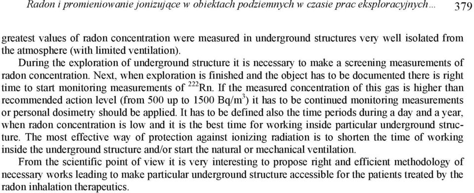 Next, when exploration is finished and the object has to be documented there is right time to start monitoring measurements of 222 Rn.