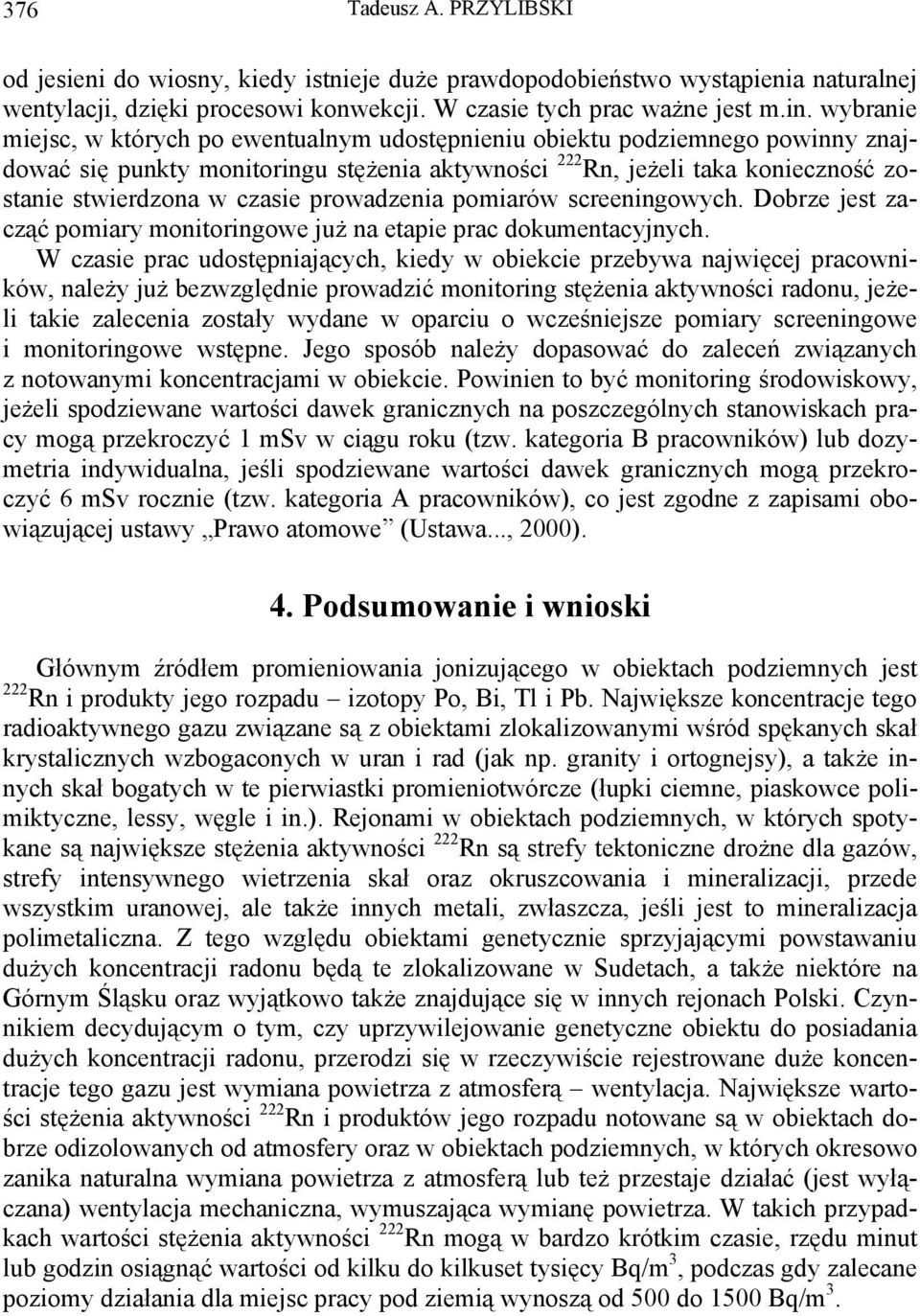 prowadzenia pomiarów screeningowych. Dobrze jest zacząć pomiary monitoringowe już na etapie prac dokumentacyjnych.
