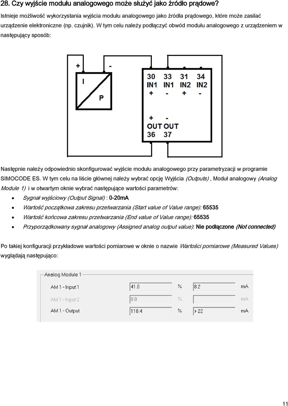 W tym celu należy podłączyć obwód modułu analogowego z urządzeniem w następujący sposób: Następnie należy odpowiednio skonfigurować wyjście modułu analogowego przy parametryzacji w programie SIMOCODE