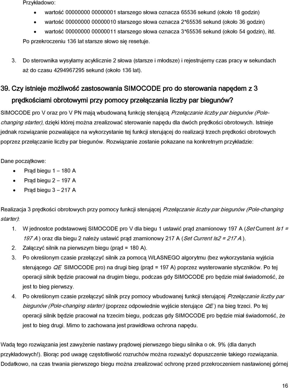 39. Czy istnieje możliwość zastosowania SIMOCODE pro do sterowania napędem z 3 prędkościami obrotowymi przy pomocy przełączania liczby par biegunów?