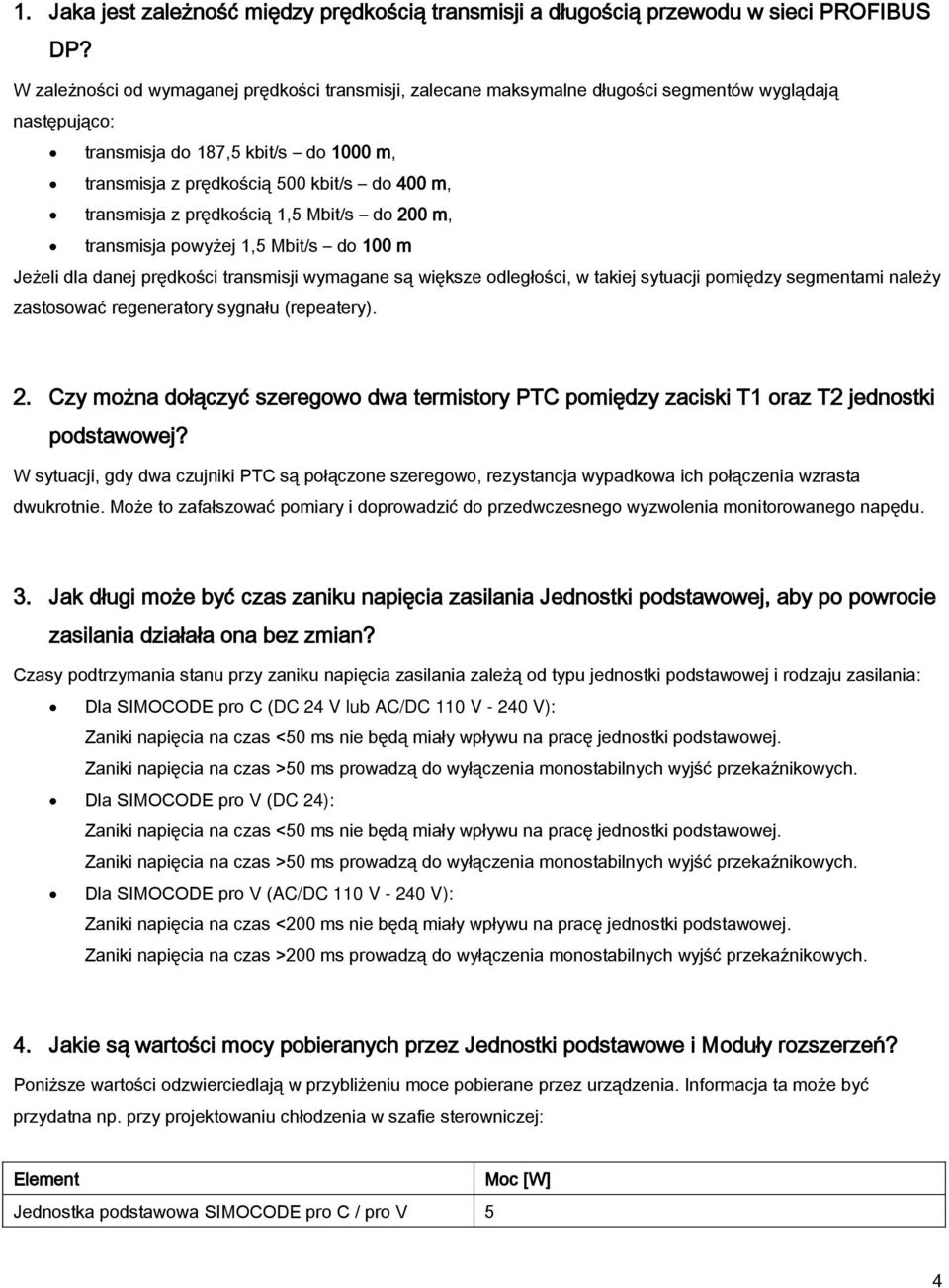 transmisja z prędkością 1,5 Mbit/s do 200 m, transmisja powyżej 1,5 Mbit/s do 100 m Jeżeli dla danej prędkości transmisji wymagane są większe odległości, w takiej sytuacji pomiędzy segmentami należy