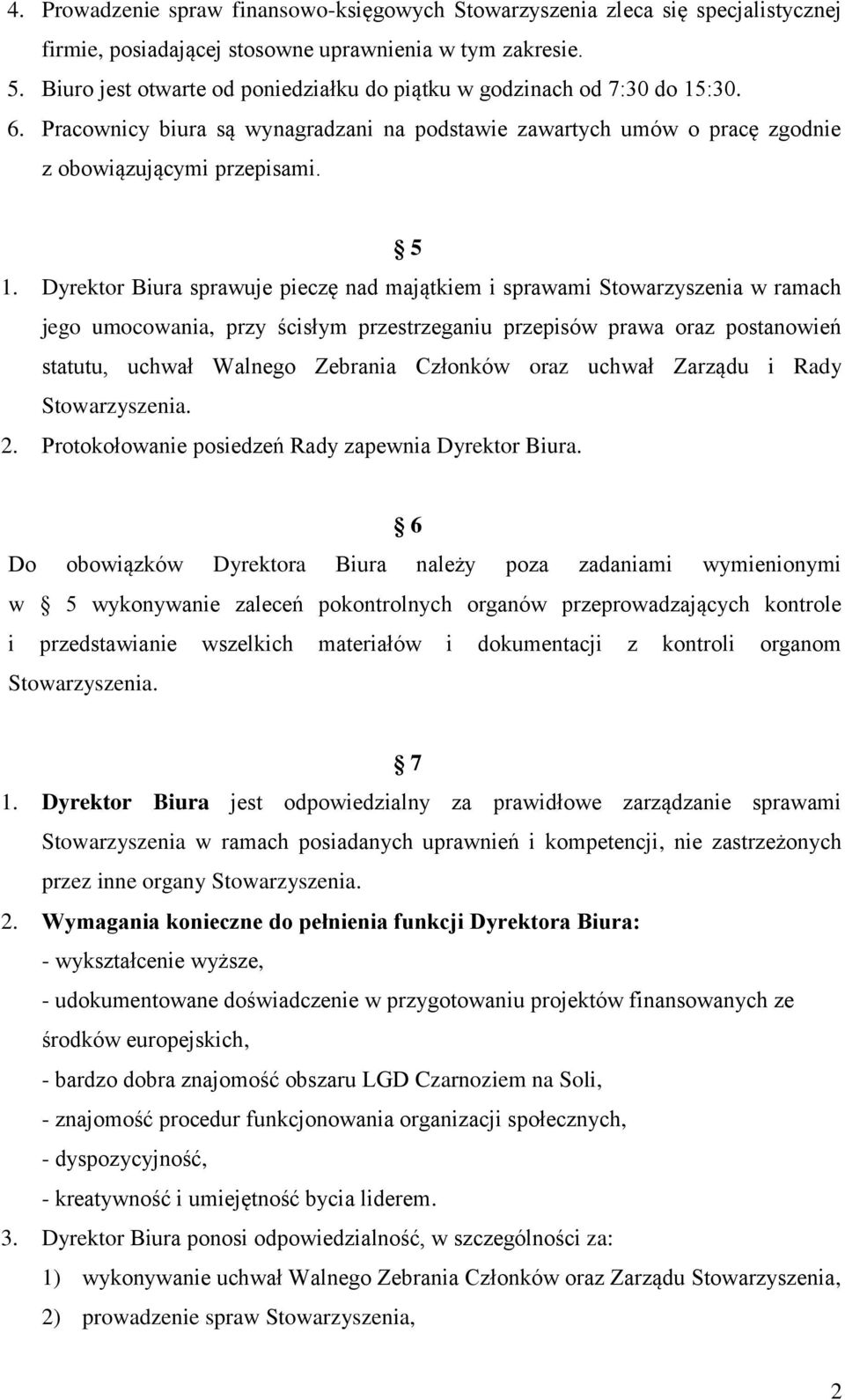 Dyrektor Biura sprawuje pieczę nad majątkiem i sprawami Stowarzyszenia w ramach jego umocowania, przy ścisłym przestrzeganiu przepisów prawa oraz postanowień statutu, uchwał Walnego Zebrania Członków