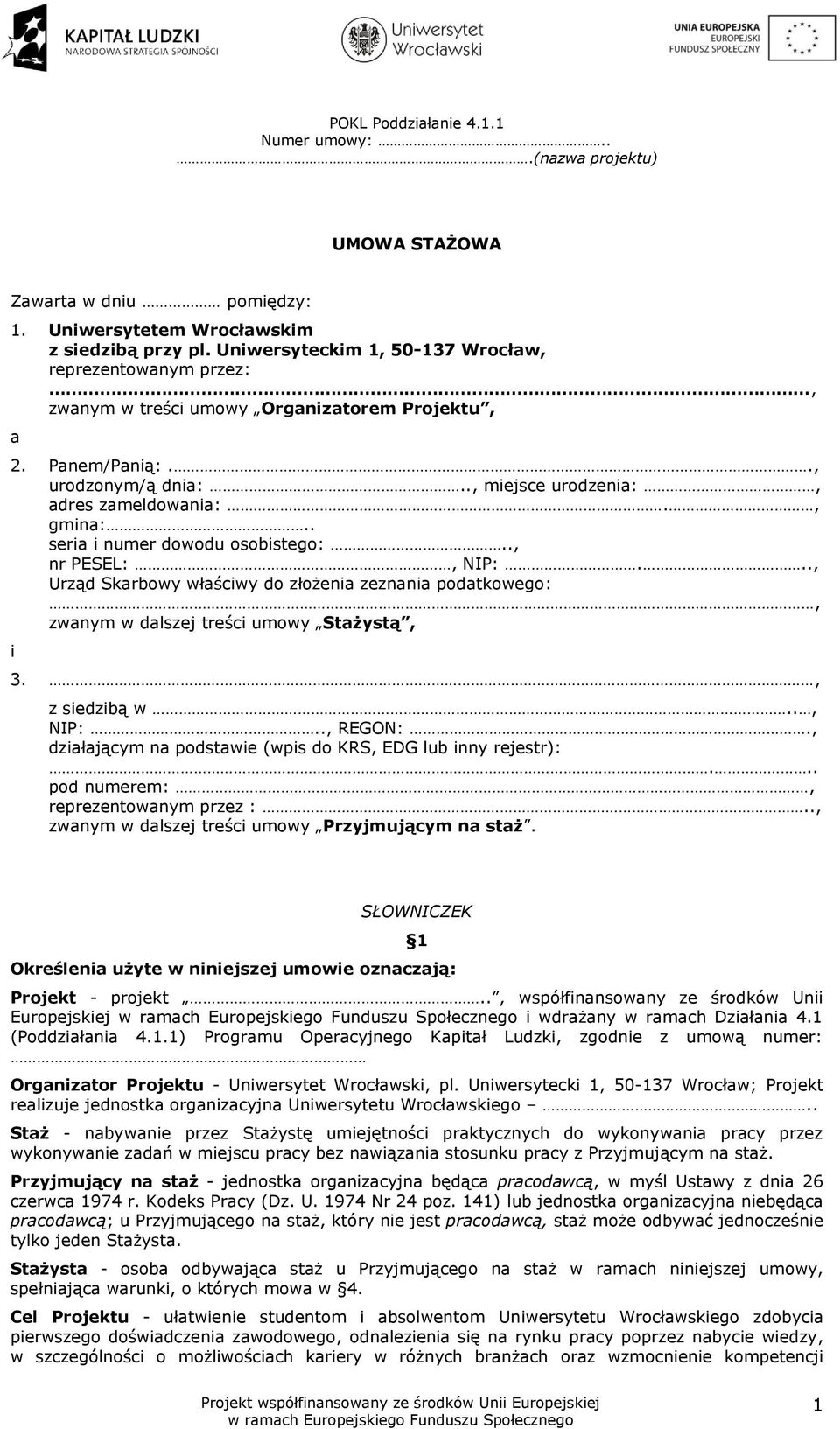 . seria i numer dowodu osobistego:.., nr PESEL:, NIP:..., Urząd Skarbowy właściwy do złożenia zeznania podatkowego:, zwanym w dalszej treści umowy Stażystą, i 3., z siedzibą w.., NIP:.., REGON:.