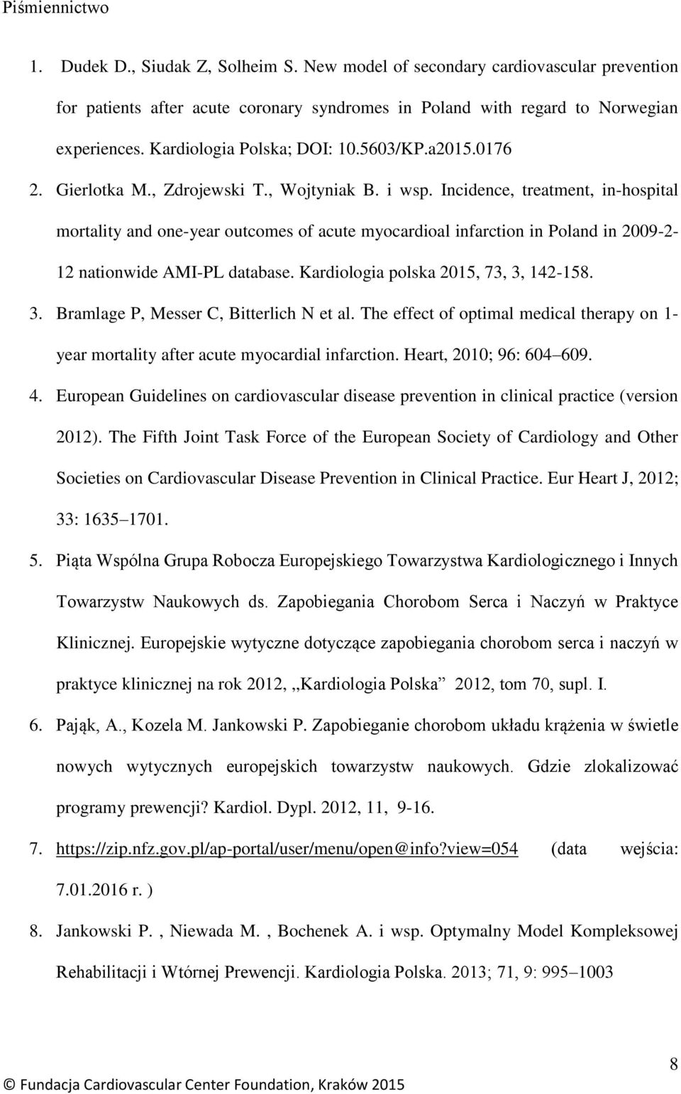 Incidence, treatment, in-hospital mortality and one-year outcomes of acute myocardioal infarction in Poland in 2009-2- 12 nationwide AMI-PL database. Kardiologia polska 2015, 73, 3,