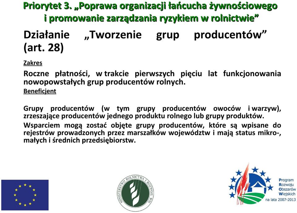 28) Roczne płatności, w trakcie pierwszych pięciu lat funkcjonowania nowopowstałych grup producentów rolnych.