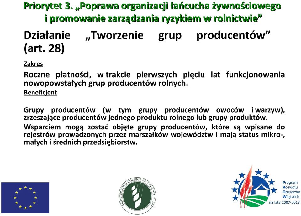 28) Roczne płatności, w trakcie pierwszych pięciu lat funkcjonowania nowopowstałych grup producentów rolnych.