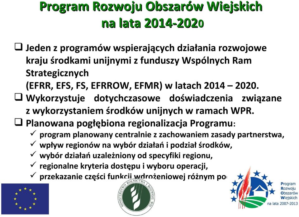 Wykorzystuje dotychczasowe doświadczenia związane z wykorzystaniem środków unijnych w ramach WPR.