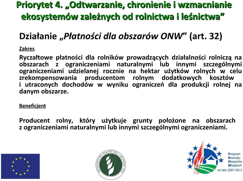 udzielanej rocznie na hektar użytków rolnych w celu zrekompensowania producentom rolnym dodatkowych kosztów i utraconych dochodów w wyniku ograniczeń dla