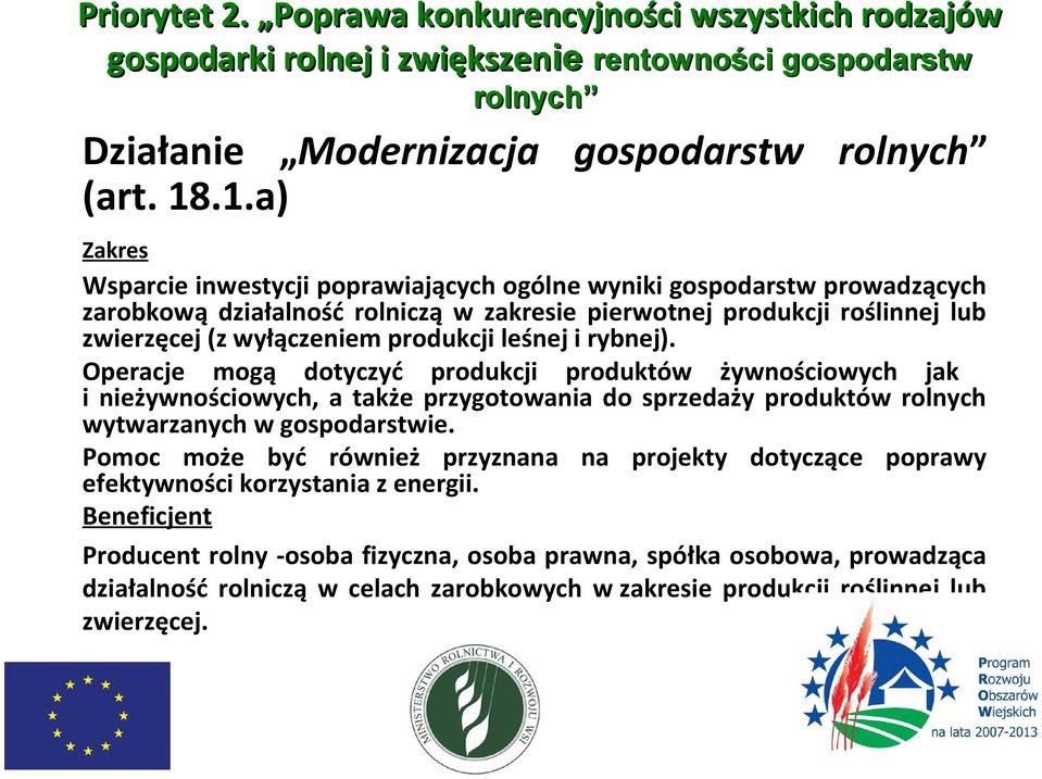 i rybnej). Operacje mogą dotyczyć produkcji produktów żywnościowych jak i nieżywnościowych, a także przygotowania do sprzedaży produktów rolnych wytwarzanych w gospodarstwie.