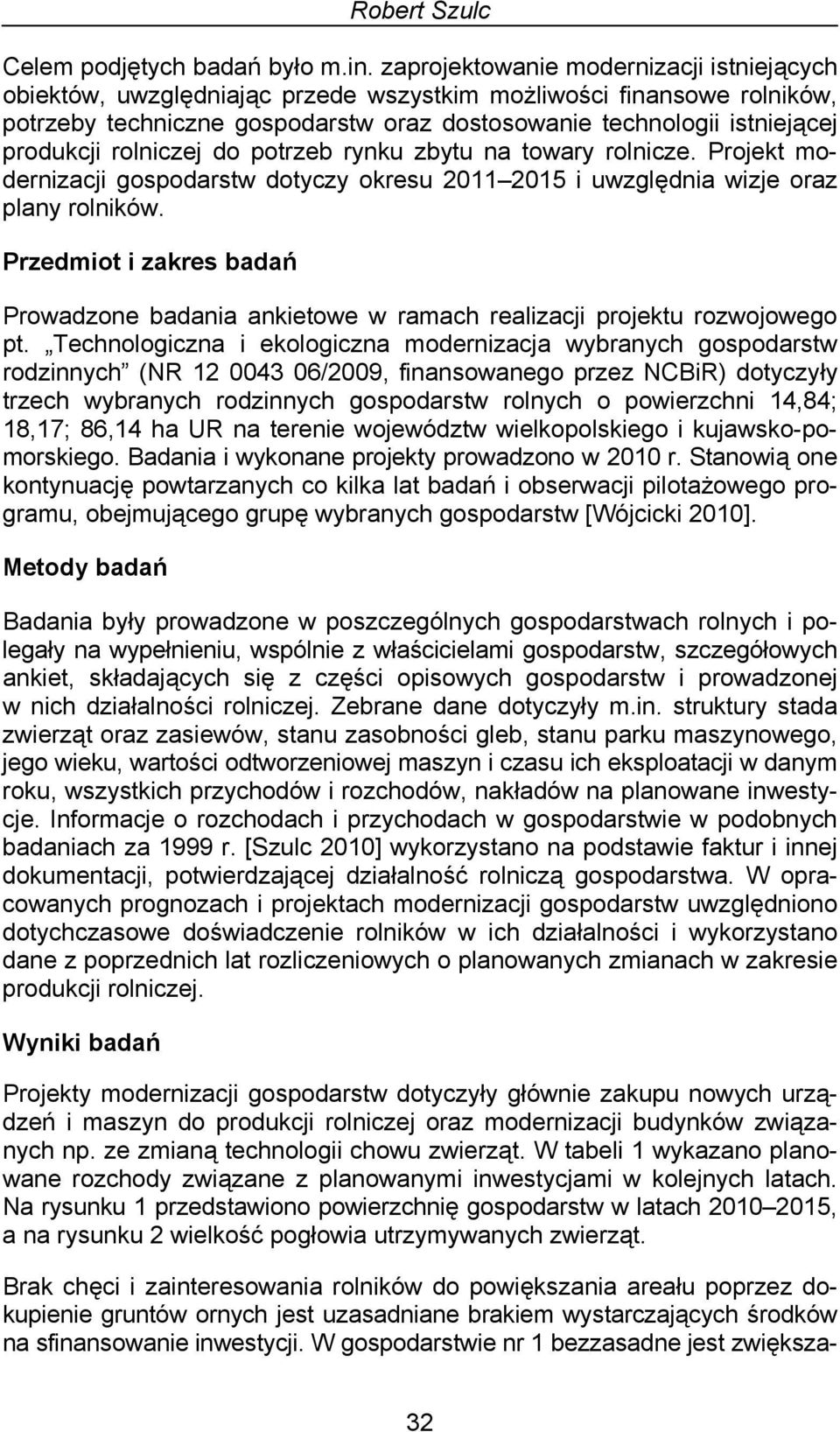 rolniczej do potrzeb rynku zbytu na towary rolnicze. Projekt modernizacji gospodarstw dotyczy okresu 211 215 i uwzględnia wizje oraz plany rolników.