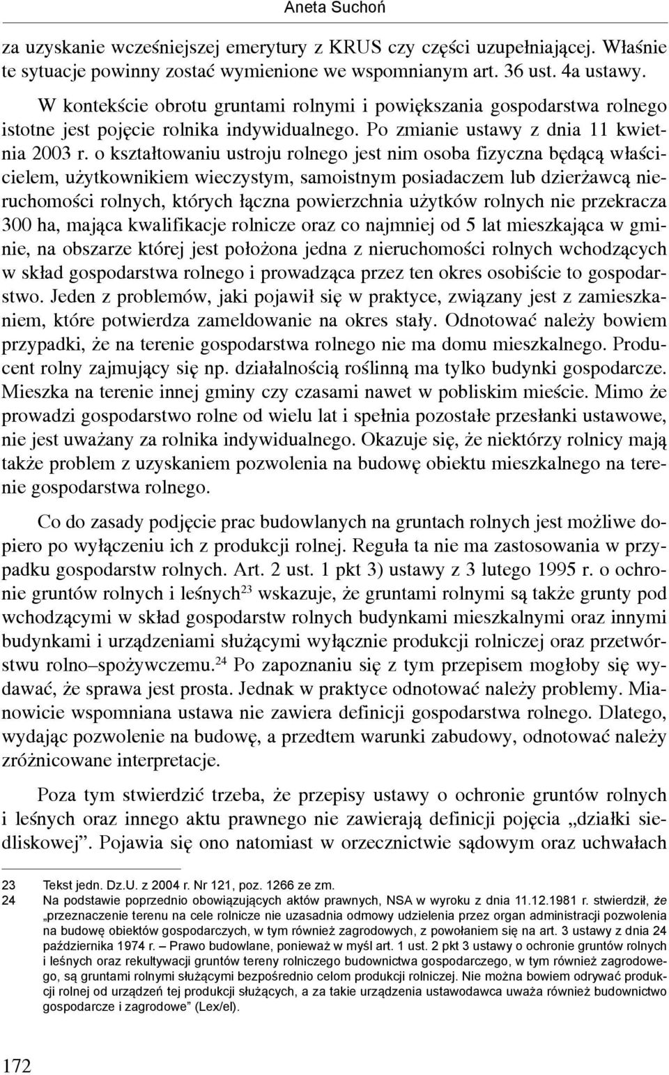 o kształtowaniu ustroju rolnego jest nim osoba fizyczna będącą właścicielem, użytkownikiem wieczystym, samoistnym posiadaczem lub dzierżawcą nieruchomości rolnych, których łączna powierzchnia użytków