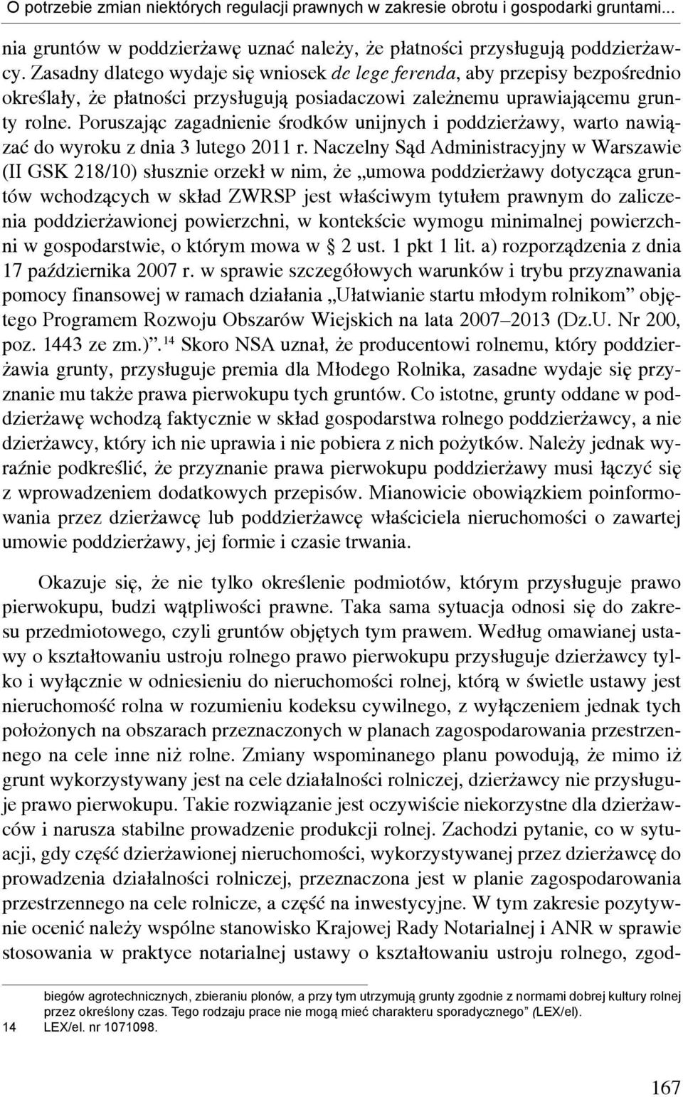 Poruszając zagadnienie środków unijnych i poddzierżawy, warto nawiązać do wyroku z dnia 3 lutego 2011 r.