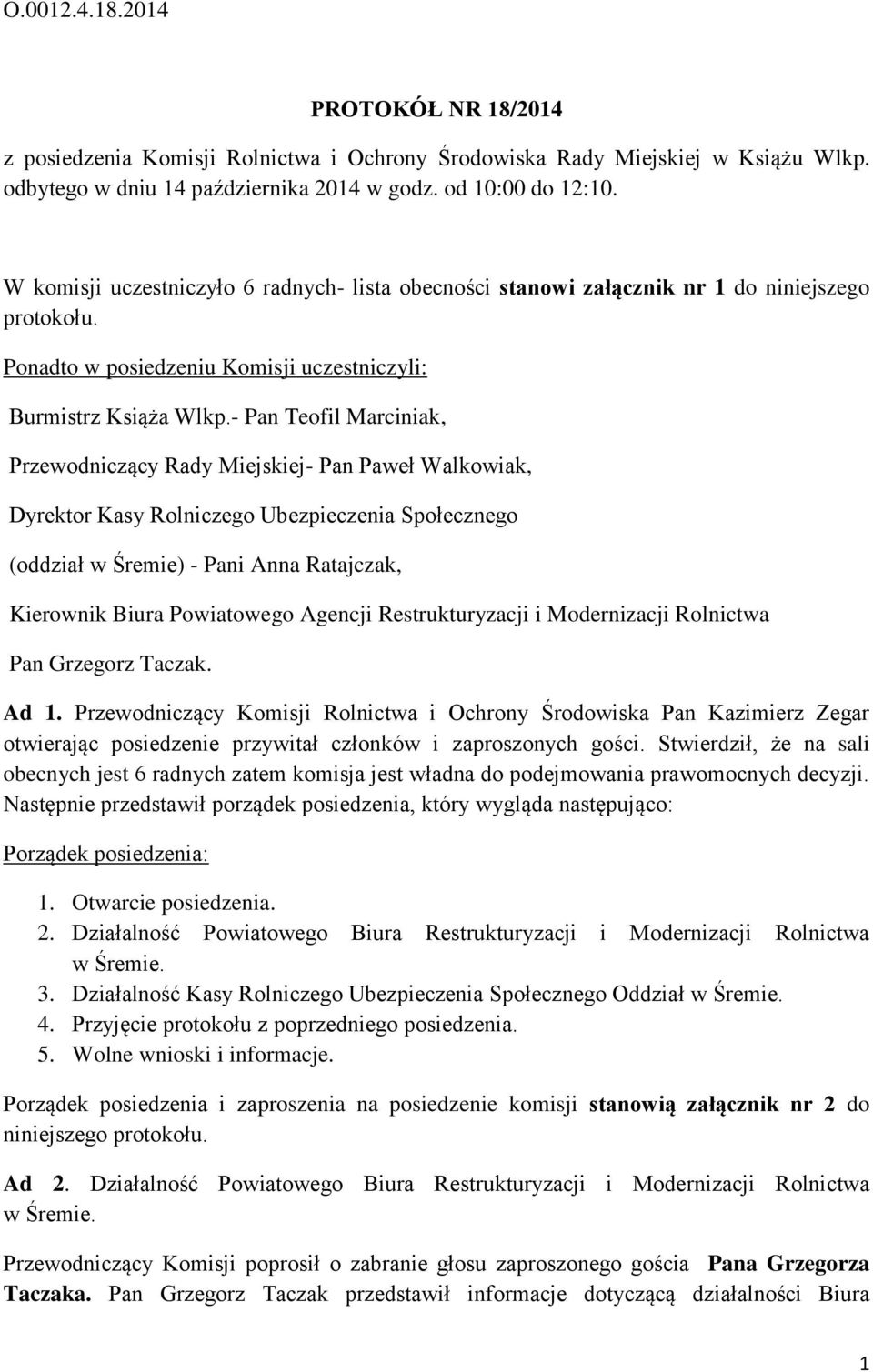 - Pan Teofil Marciniak, Przewodniczący Rady Miejskiej- Pan Paweł Walkowiak, Dyrektor Kasy Rolniczego Ubezpieczenia Społecznego (oddział w Śremie) - Pani Anna Ratajczak, Kierownik Biura Powiatowego