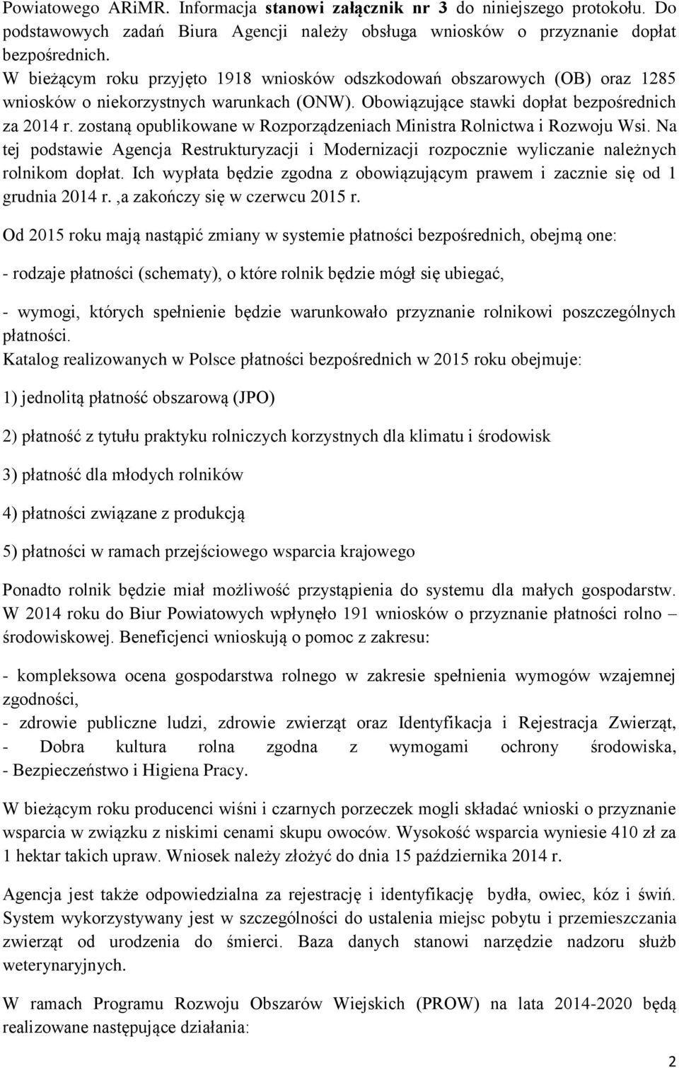 zostaną opublikowane w Rozporządzeniach Ministra Rolnictwa i Rozwoju Wsi. Na tej podstawie Agencja Restrukturyzacji i Modernizacji rozpocznie wyliczanie należnych rolnikom dopłat.