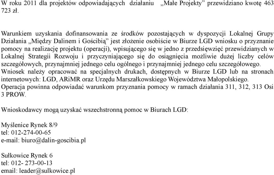 realizację projektu (operacji), wpisującego się w jedno z przedsięwzięć przewidzianych w Lokalnej Strategii Rozwoju i przyczyniającego się do osiągnięcia możliwie dużej liczby celów szczegółowych,