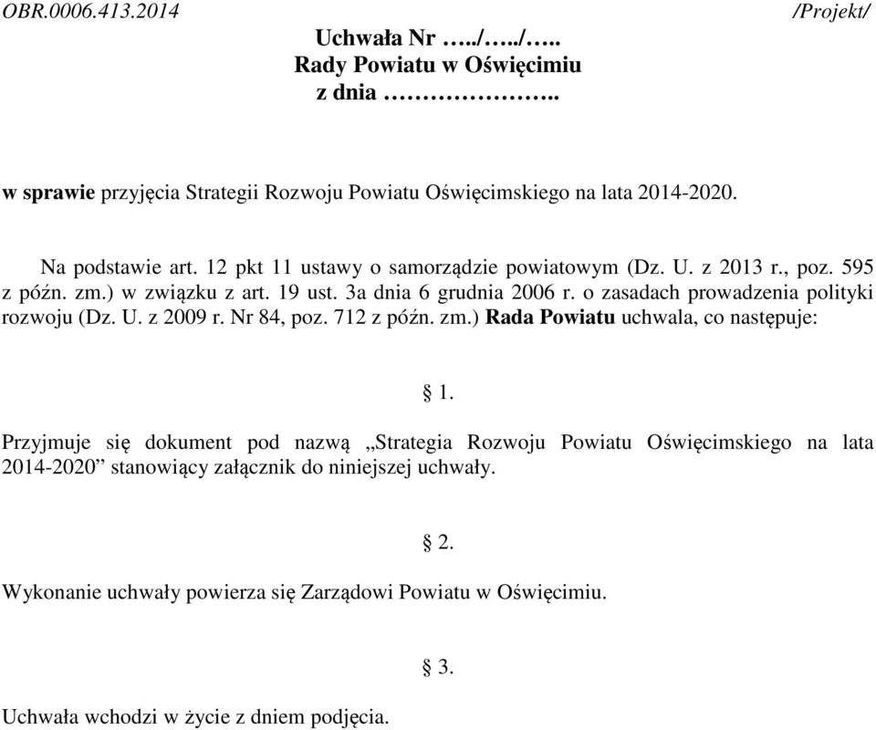 o zasadach prowadzenia polityki rozwoju (Dz. U. z 2009 r. Nr 84, poz. 712 z późn. zm.) Rada Powiatu uchwala, co następuje: 1.