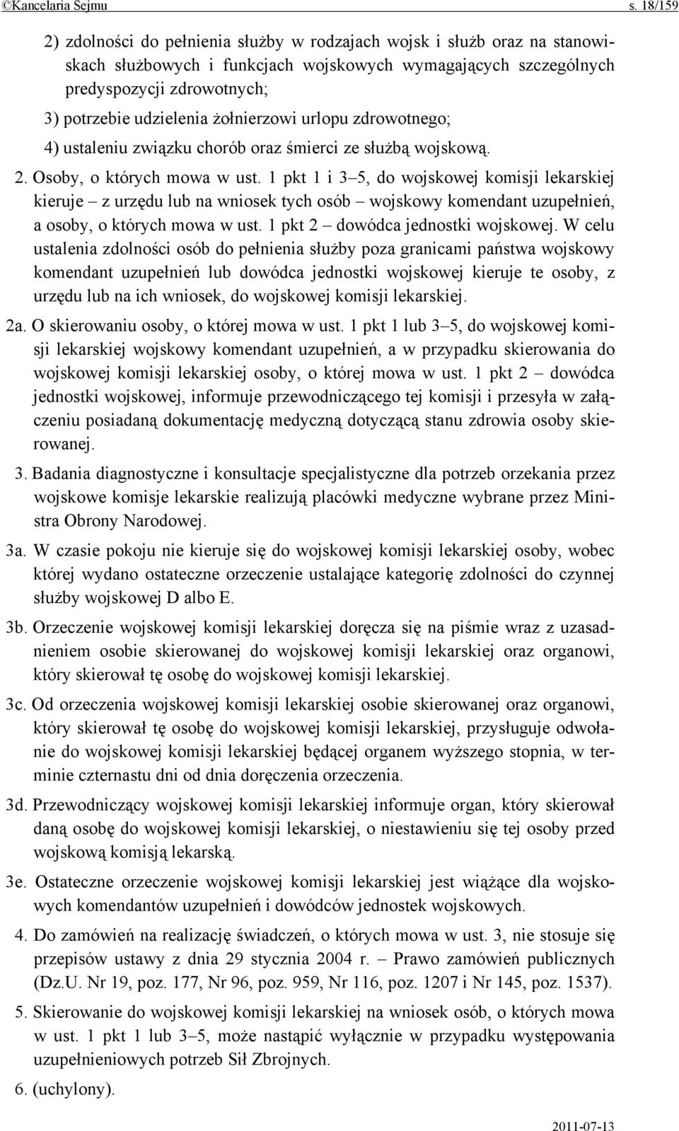 żołnierzowi urlopu zdrowotnego; 4) ustaleniu związku chorób oraz śmierci ze służbą wojskową. 2. Osoby, o których mowa w ust.