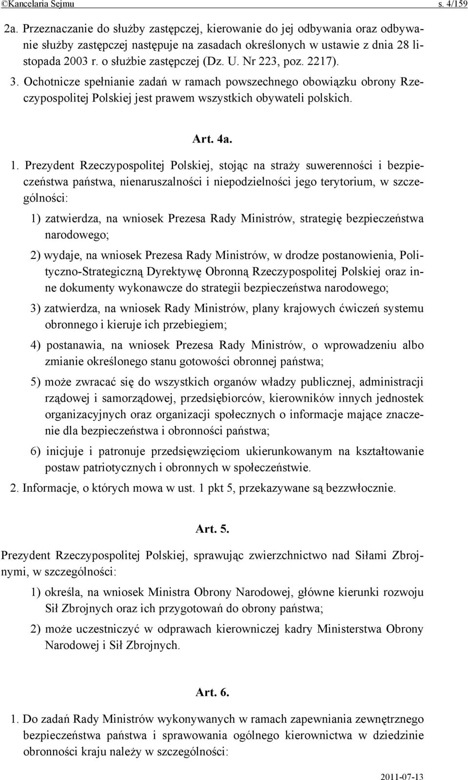 Prezydent Rzeczypospolitej Polskiej, stojąc na straży suwerenności i bezpieczeństwa państwa, nienaruszalności i niepodzielności jego terytorium, w szczególności: 1) zatwierdza, na wniosek Prezesa