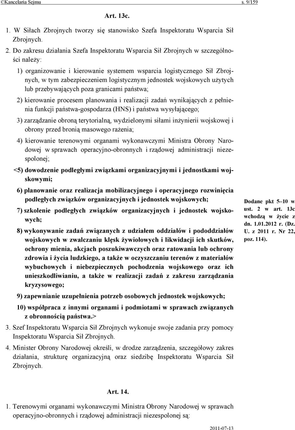 jednostek wojskowych użytych lub przebywających poza granicami państwa; 2) kierowanie procesem planowania i realizacji zadań wynikających z pełnienia funkcji państwa-gospodarza (HNS) i państwa