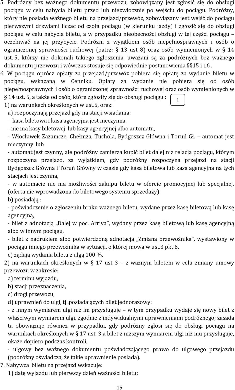 celu nabycia biletu, a w przypadku nieobecności obsługi w tej części pociągu oczekiwać na jej przybycie.