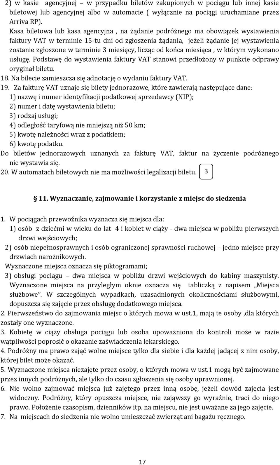 miesięcy, licząc od końca miesiąca, w którym wykonano usługę. Podstawę do wystawienia faktury VAT stanowi przedłożony w punkcie odprawy oryginał biletu. 18.