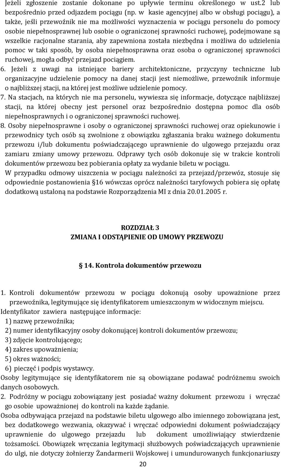 ruchowej, podejmowane są wszelkie racjonalne starania, aby zapewniona została niezbędna i możliwa do udzielenia pomoc w taki sposób, by osoba niepełnosprawna oraz osoba o ograniczonej sprawności